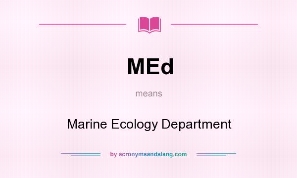 What does MEd mean? It stands for Marine Ecology Department