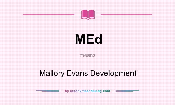 What does MEd mean? It stands for Mallory Evans Development