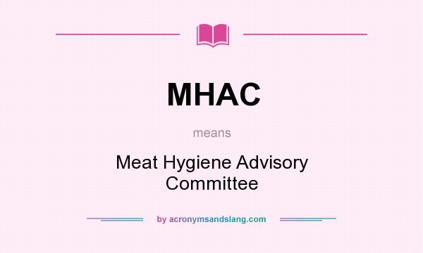 What does MHAC mean? It stands for Meat Hygiene Advisory Committee