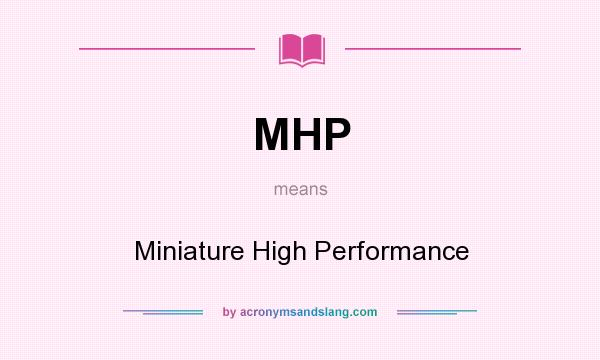 What does MHP mean? It stands for Miniature High Performance