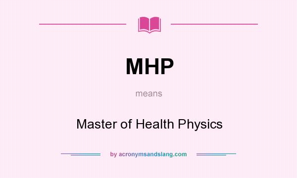 What does MHP mean? It stands for Master of Health Physics