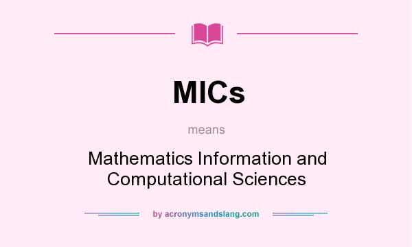 What does MICs mean? It stands for Mathematics Information and Computational Sciences