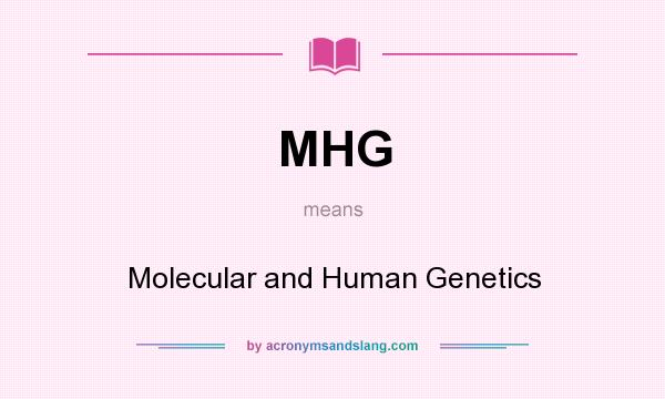 What does MHG mean? It stands for Molecular and Human Genetics