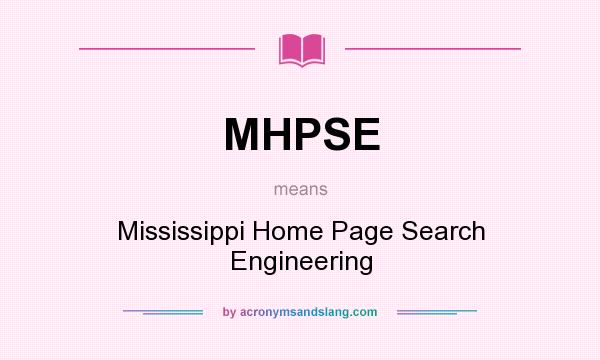 What does MHPSE mean? It stands for Mississippi Home Page Search Engineering