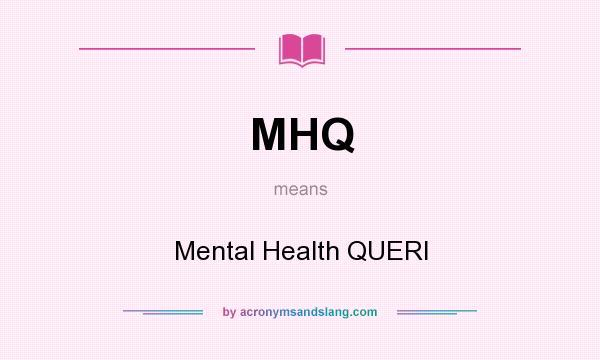 What does MHQ mean? It stands for Mental Health QUERI