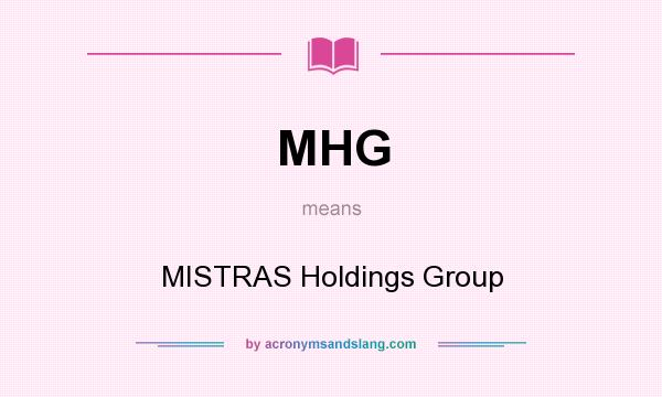What does MHG mean? It stands for MISTRAS Holdings Group
