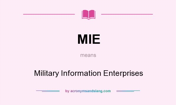 What does MIE mean? It stands for Military Information Enterprises