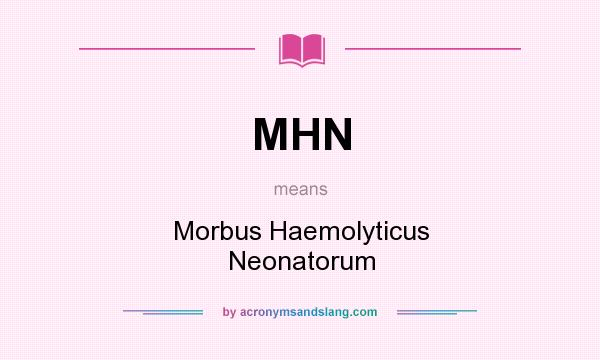 What does MHN mean? It stands for Morbus Haemolyticus Neonatorum