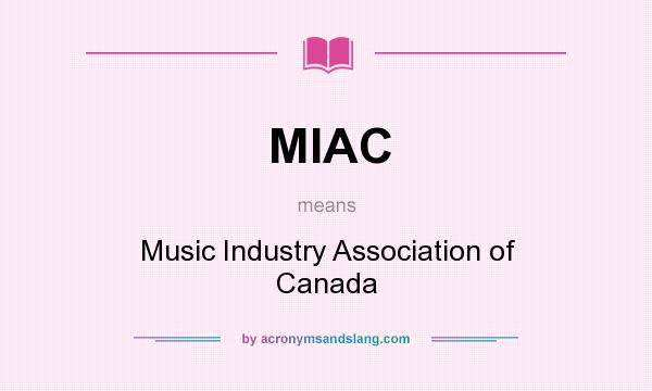 What does MIAC mean? It stands for Music Industry Association of Canada