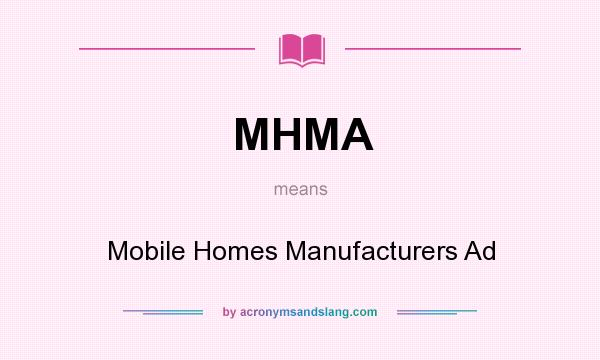 What does MHMA mean? It stands for Mobile Homes Manufacturers Ad