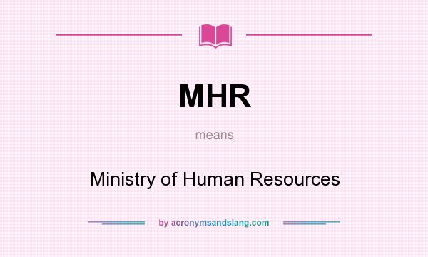 What does MHR mean? It stands for Ministry of Human Resources
