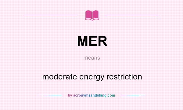 What does MER mean? It stands for moderate energy restriction