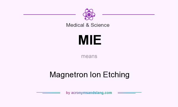 What does MIE mean? It stands for Magnetron Ion Etching