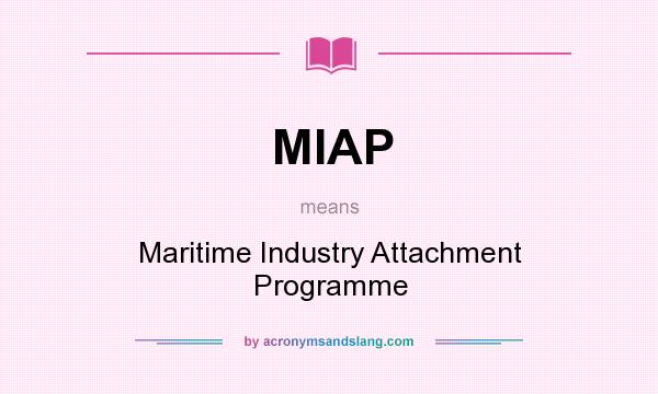 What does MIAP mean? It stands for Maritime Industry Attachment Programme