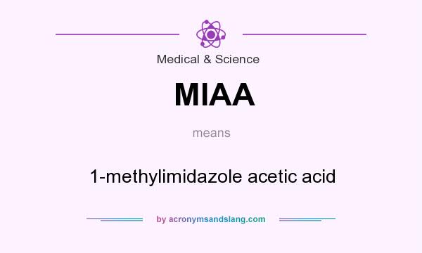 What does MIAA mean? It stands for 1-methylimidazole acetic acid