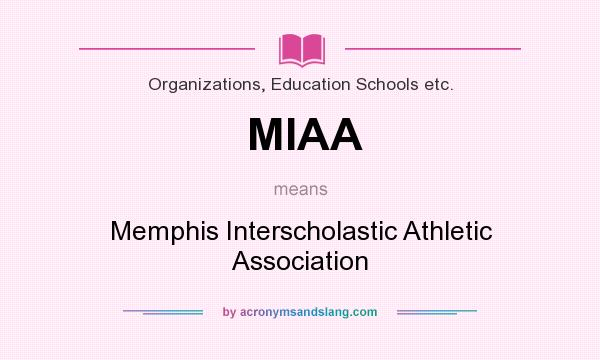 What does MIAA mean? It stands for Memphis Interscholastic Athletic Association