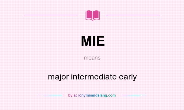 What does MIE mean? It stands for major intermediate early