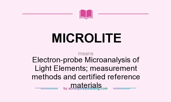 What does MICROLITE mean? It stands for Electron-probe Microanalysis of Light Elements; measurement methods and certified reference materials