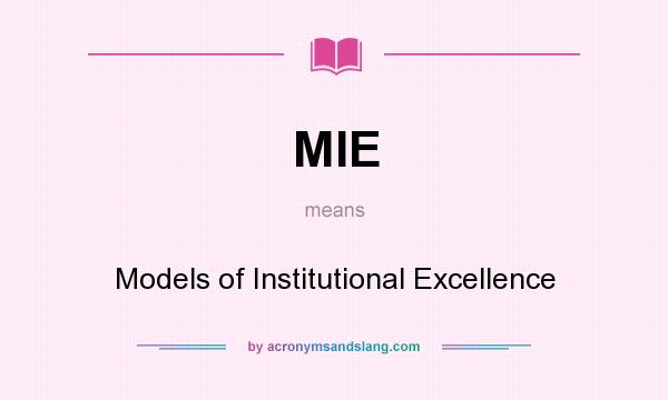 What does MIE mean? It stands for Models of Institutional Excellence
