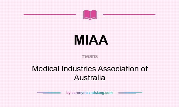 What does MIAA mean? It stands for Medical Industries Association of Australia
