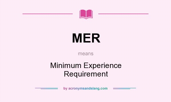 What does MER mean? It stands for Minimum Experience Requirement