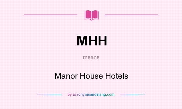 What does MHH mean? It stands for Manor House Hotels