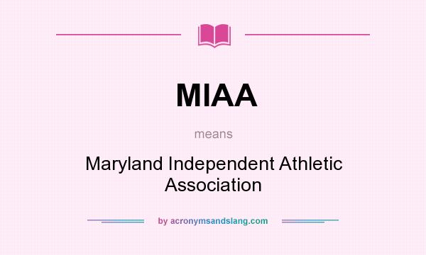 What does MIAA mean? It stands for Maryland Independent Athletic Association