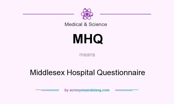 What does MHQ mean? It stands for Middlesex Hospital Questionnaire