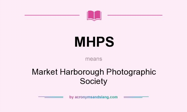 What does MHPS mean? It stands for Market Harborough Photographic Society
