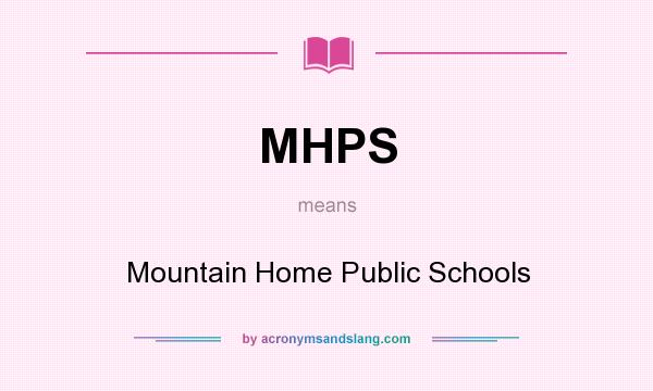 What does MHPS mean? It stands for Mountain Home Public Schools