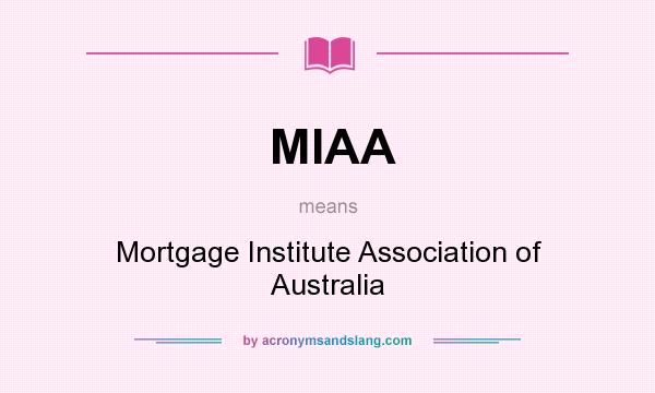 What does MIAA mean? It stands for Mortgage Institute Association of Australia
