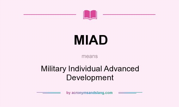 What does MIAD mean? It stands for Military Individual Advanced Development