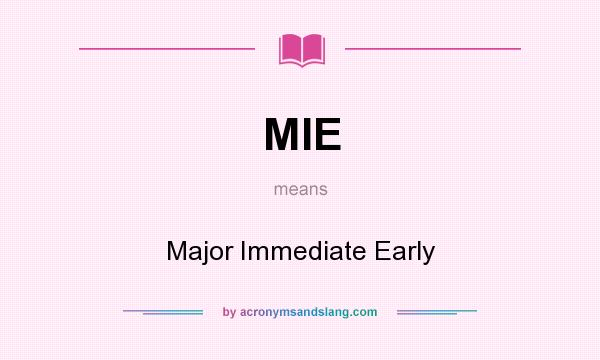 What does MIE mean? It stands for Major Immediate Early