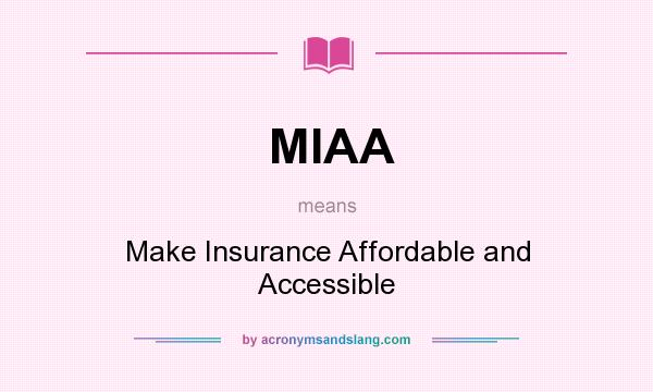 What does MIAA mean? It stands for Make Insurance Affordable and Accessible