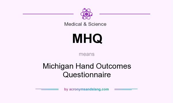 What does MHQ mean? It stands for Michigan Hand Outcomes Questionnaire