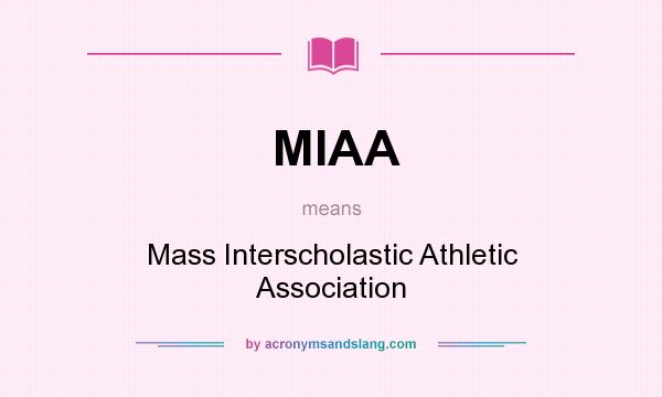 What does MIAA mean? It stands for Mass Interscholastic Athletic Association