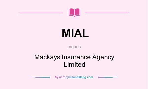 What does MIAL mean? It stands for Mackays Insurance Agency Limited