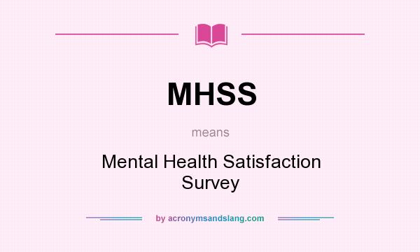 What does MHSS mean? It stands for Mental Health Satisfaction Survey