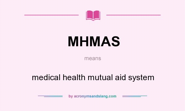 What does MHMAS mean? It stands for medical health mutual aid system