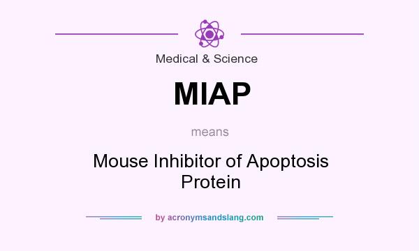 What does MIAP mean? It stands for Mouse Inhibitor of Apoptosis Protein