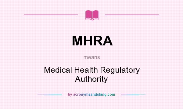 What does MHRA mean? It stands for Medical Health Regulatory Authority