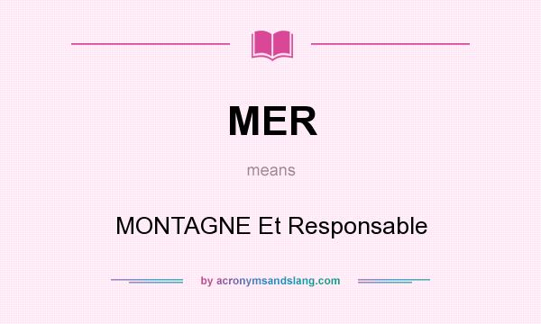 What does MER mean? It stands for MONTAGNE Et Responsable