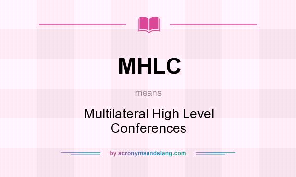 What does MHLC mean? It stands for Multilateral High Level Conferences