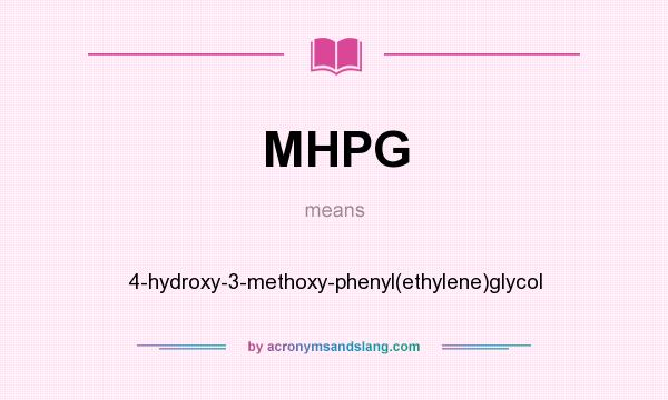 What does MHPG mean? It stands for 4-hydroxy-3-methoxy-phenyl(ethylene)glycol