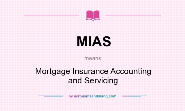 What does MIAS mean? It stands for Mortgage Insurance Accounting and Servicing