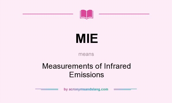 What does MIE mean? It stands for Measurements of Infrared Emissions