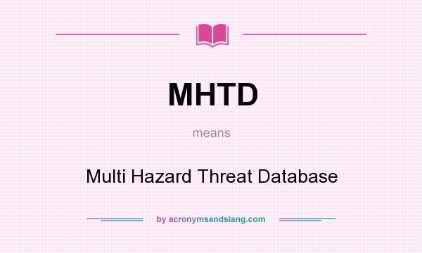What does MHTD mean? It stands for Multi Hazard Threat Database