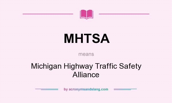 What does MHTSA mean? It stands for Michigan Highway Traffic Safety Alliance