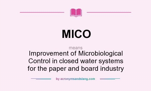 What does MICO mean? It stands for Improvement of Microbiological Control in closed water systems for the paper and board industry