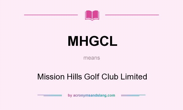 What does MHGCL mean? It stands for Mission Hills Golf Club Limited
